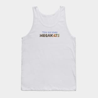 This kid loves meerkats - wildlife oil painting word art Tank Top